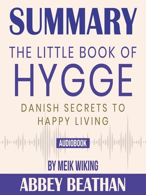 cover image of Summary of The Little Book of Hygge: Danish Secrets to Happy Living by Meik Wiking